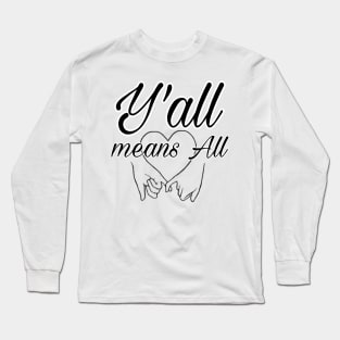 Y'all means All Long Sleeve T-Shirt